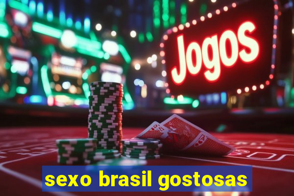 sexo brasil gostosas